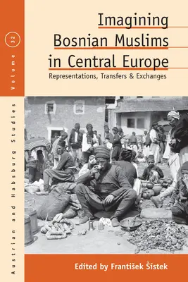 Imaginer les musulmans bosniaques en Europe centrale : Représentations, transferts et échanges - Imagining Bosnian Muslims in Central Europe: Representations, Transfers and Exchanges