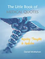 Le petit livre des citations médicales : Pensées inspirantes en médecine - The Little Book of Medical Quotes: Inspiring Thoughts in Medicine