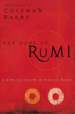 L'âme de Rumi : Une nouvelle collection de poèmes extatiques - The Soul of Rumi: A New Collection of Ecstatic Poems