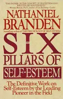 Les six piliers de l'estime de soi : L'ouvrage définitif sur l'estime de soi par le pionnier le plus en vue dans ce domaine - Six Pillars of Self-Esteem: The Definitive Work on Self-Esteem by the Leading Pioneer in the Field