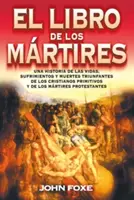 El Libro de Los Mrtires = Le livre des martyrs de Foxe - El Libro de Los Mrtires = Foxe'es Book of Martyrs