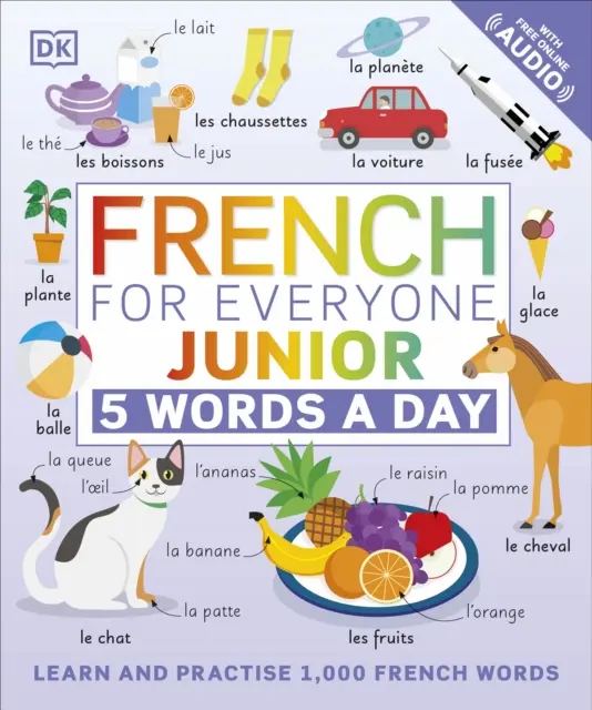 French for Everyone Junior 5 Words a Day - Apprendre et pratiquer 1 000 mots français - French for Everyone Junior 5 Words a Day - Learn and Practise 1,000 French Words