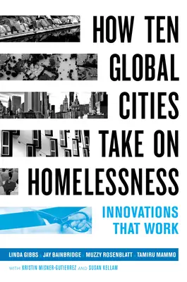 Comment dix villes du monde s'attaquent au problème des sans-abri : Des innovations qui marchent - How Ten Global Cities Take on Homelessness: Innovations That Work