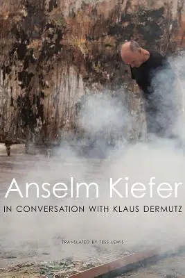 Anselm Kiefer en conversation avec Klaus Dermutz - Anselm Kiefer in Conversation with Klaus Dermutz
