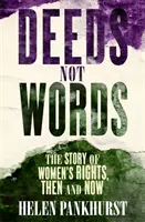 Des actes et non des mots : L'histoire des droits des femmes - hier et aujourd'hui - Deeds Not Words: The Story of Women's Rights - Then and Now