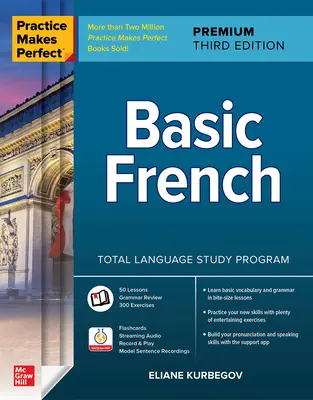 Practice Makes Perfect : Basic French, Premium Third Edition (en anglais) - Practice Makes Perfect: Basic French, Premium Third Edition