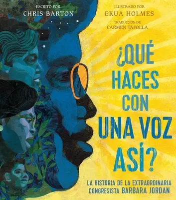 Qu'est-ce qu'on fait avec une voix comme ça ? L'histoire de l'extraordinaire congressiste Barbara Jordan - Qu Haces Con Una Voz As? (What Do You Do with a Voice Like That?): La Historia de la Extraordinaria Congresista Barbara Jordan