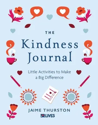 Le journal de la gentillesse : De petites activités pour faire une grande différence - The Kindness Journal: Little Activities to Make a Big Difference