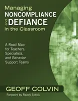 Gérer la non-conformité et la défiance dans la salle de classe : Une feuille de route pour les enseignants, les spécialistes et les équipes de soutien au comportement - Managing Noncompliance and Defiance in the Classroom: A Road Map for Teachers, Specialists, and Behavior Support Teams
