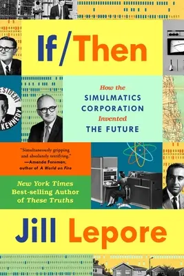 Si c'était le cas : Comment Simulmatics Corporation a inventé le futur - If Then: How Simulmatics Corporation Invented the Future