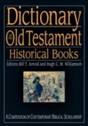 Dictionnaire de l'Ancien Testament Livres historiques : Un compendium de l'érudition biblique contemporaine - Dictionary of the Old Testament: Historical Books: A Compendium of Contemporary Biblical Scholarship