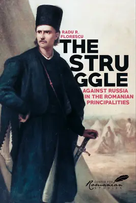 La lutte contre la Russie dans les Principautés roumaines - Une étude de la diplomatie anglo-turque, 1821-1854 - Struggle Against Russia in the Romanian Principalities - A Study in Anglo-Turkish Diplomacy, 1821-1854