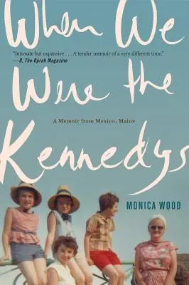 Quand nous étions les Kennedy : Un mémoire de Mexico, Maine - When We Were the Kennedys: A Memoir from Mexico, Maine