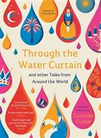 A travers le rideau d'eau et autres contes du monde entier - Through the Water Curtain and Other Tales from Around the World
