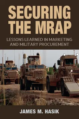 Sécuriser le Mrap, 169 : Leçons tirées du marketing et des acquisitions militaires - Securing the Mrap, 169: Lessons Learned in Marketing and Military Procurement