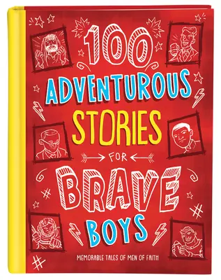 100 histoires aventureuses pour garçons courageux : récits mémorables d'hommes de foi - 100 Adventurous Stories for Brave Boys: Memorable Tales of Men of Faith