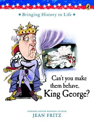 Ne pouvez-vous pas les obliger à se tenir tranquilles, roi George ? - Can't You Make Them Behave, King George?