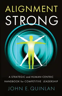 Alignement fort : Un manuel stratégique et centré sur l'humain pour un leadership compétitif - Alignment Strong: A Strategic and Human-Centric Handbook for Competitive Leadership