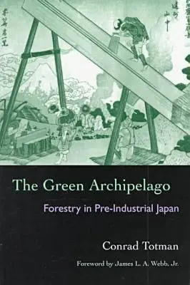 L'archipel vert : La sylviculture dans le Japon préindustriel - The Green Archipelago: Forestry in Pre-Industrial Japan