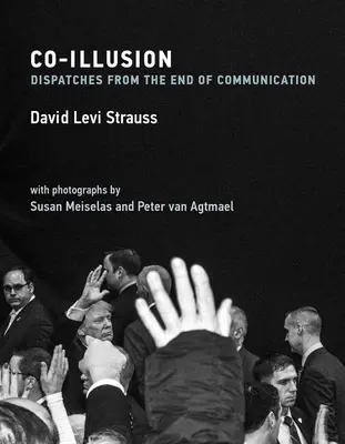 Co-Illusion : Dépêches de la fin de la communication - Co-Illusion: Dispatches from the End of Communication