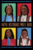 Les historiens autochtones écrivent à leur tour : Décoloniser l'histoire des Indiens d'Amérique - Native Historians Write Back: Decolonizing American Indian History