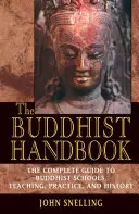 Le manuel du bouddhisme : Un guide complet des écoles, de l'enseignement, de la pratique et de l'histoire du bouddhisme - The Buddhist Handbook: A Complete Guide to Buddhist Schools, Teaching, Practice, and History