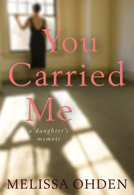 Tu m'as portée : Les mémoires d'une fille - You Carried Me: A Daughter's Memoir