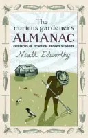 L'almanach du jardinier curieux - Des siècles de sagesse pratique au jardin - Curious Gardener's Almanac - Centuries Of Practical Garden Wisdom