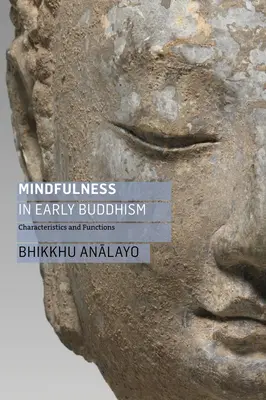 La pleine conscience dans le bouddhisme ancien : Caractéristiques et fonctions - Mindfulness in Early Buddhism: Characteristics and Functions