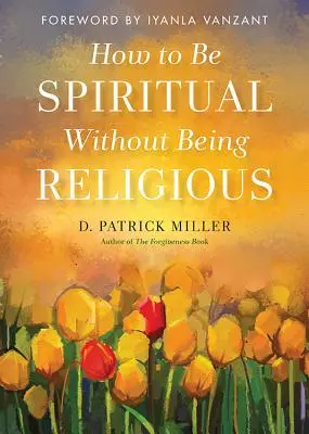 Comment être spirituel sans être religieux - How to Be Spiritual Without Being Religious