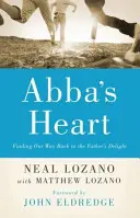 Le cœur d'Abba : Retrouver le chemin des délices du Père - Abba's Heart: Finding Our Way Back to the Father's Delight