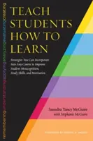 Enseigner aux étudiants comment apprendre : Stratégies à intégrer dans n'importe quel cours pour améliorer la métacognition, les techniques d'étude et la motivation des étudiants. - Teach Students How to Learn: Strategies You Can Incorporate Into Any Course to Improve Student Metacognition, Study Skills, and Motivation