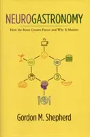 Neurogastronomie : Comment le cerveau crée la saveur et pourquoi c'est important - Neurogastronomy: How the Brain Creates Flavor and Why It Matters