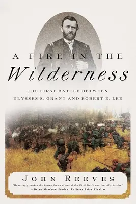 Un feu dans le désert : La première bataille entre Ulysses S. Grant et Robert E. Lee - A Fire in the Wilderness: The First Battle Between Ulysses S. Grant and Robert E. Lee