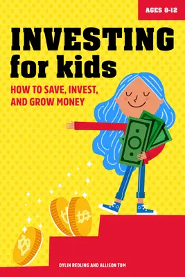 Investir pour les enfants : comment épargner, investir et faire fructifier son argent - Investing for Kids: How to Save, Invest and Grow Money