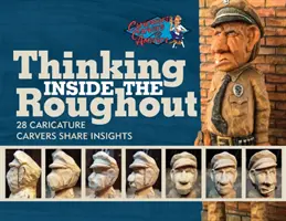 Penser à l'intérieur de la rudesse : 28 sculpteurs de caricatures partagent leurs idées - Thinking Inside the Roughout: 28 Caricature Carvers Share Insights