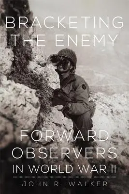 Bracketing the Enemy : Les observateurs avancés pendant la Seconde Guerre mondiale - Bracketing the Enemy: Forward Observers in World War II