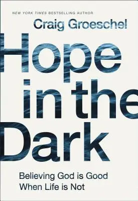 L'espoir dans les ténèbres : Croire que Dieu est bon quand la vie ne l'est pas - Hope in the Dark: Believing God Is Good When Life Is Not