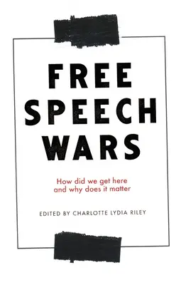 Les guerres de la liberté d'expression : comment en sommes-nous arrivés là et pourquoi est-ce important ? - The Free Speech Wars: How Did We Get Here and Why Does It Matter?