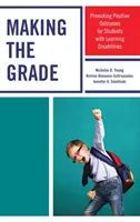 La note est bonne : Promouvoir des résultats positifs pour les élèves souffrant de troubles de l'apprentissage - Making the Grade: Promoting Positive Outcomes for Students with Learning Disabilities