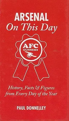 Arsenal on This Day : Histoire, faits et chiffres de chaque jour de l'année - Arsenal on This Day: History, Facts & Figures from Every Day of the Year