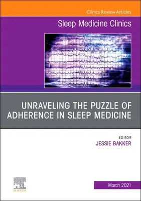 Unraveling the Puzzle of Adherence in Sleep Medicine, un numéro de Sleep Medicine Clinics, 16 - Unraveling the Puzzle of Adherence in Sleep Medicine, an Issue of Sleep Medicine Clinics, 16