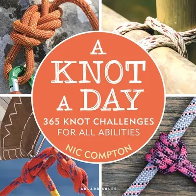 Un nœud par jour : 365 défis de nœuds pour toutes les capacités - A Knot a Day: 365 Knot Challenges for All Abilities