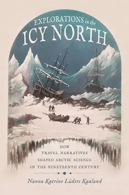 Explorations dans le Nord glacé : Comment les récits de voyage ont façonné la science arctique au dix-neuvième siècle - Explorations in the Icy North: How Travel Narratives Shaped Arctic Science in the Nineteenth Century