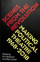 Scènes de la révolution : Faire du théâtre politique 1968-2019 - Scenes from the Revolution: Making Political Theatre 1968-2019