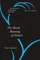 Le sens moral de la nature : La religion darwinienne de Nietzsche et ses critiques - The Moral Meaning of Nature: Nietzsche's Darwinian Religion and Its Critics