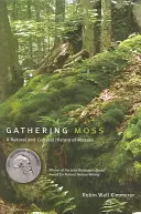 La cueillette des mousses : une histoire naturelle et culturelle des mousses - Gathering Moss: A Natural and Cultural History of Mosses