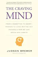 L'esprit en état de manque : De la cigarette au smartphone en passant par l'amour - Pourquoi nous sommes accros et comment nous pouvons nous débarrasser de nos mauvaises habitudes. - The Craving Mind: From Cigarettes to Smartphones to Love - Why We Get Hooked and How We Can Break Bad Habits