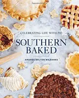 Southern Baked : Célébrer la vie avec des tartes - Southern Baked: Celebrating Life with Pie