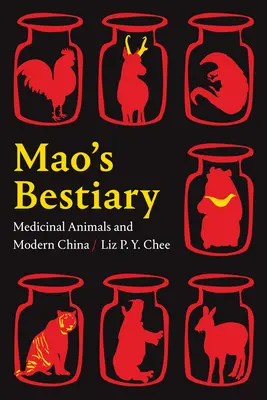 Le Bestiaire de Mao : Les animaux médicinaux et la Chine moderne - Mao's Bestiary: Medicinal Animals and Modern China